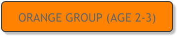 ORANGE GROUP (AGE 2-3)