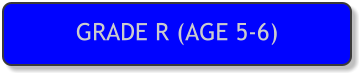 GRADE R (AGE 5-6)